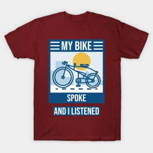 My Bike Spoke to Me and I Listened Biking Enthusiast T-Shirt